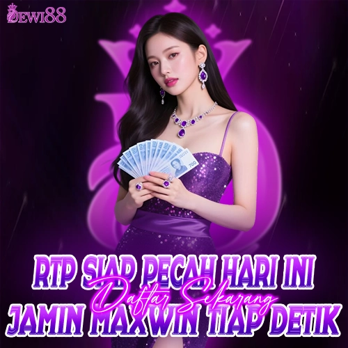 DEWI88 🚨 RTP Siap Pecah Hari Ini Jamin Maxwin Tiap Detik No Debat